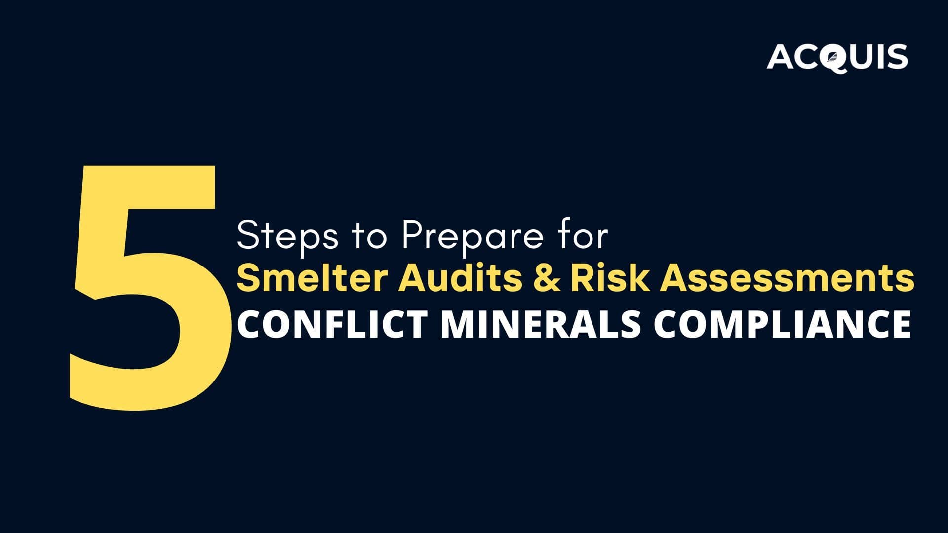 5 Steps to Prepare for Smelter Audits & Risk Assessments for Conflict Minerals Compliance.jpg