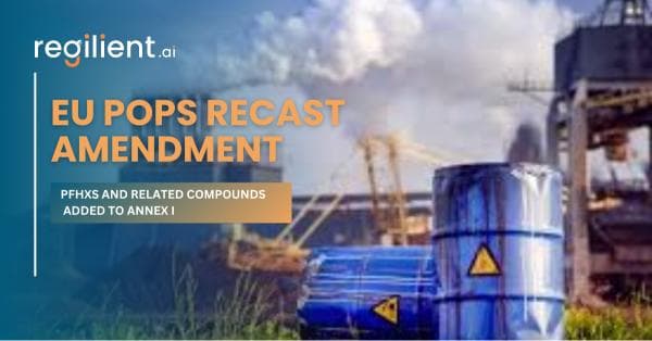 EU POPs Recast Regulation Amendment: PFHxS and Related Compounds Added to Annex I