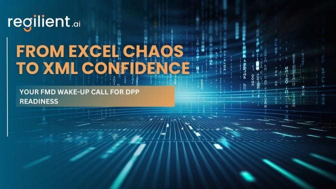 From Excel Chaos to XML Confidence: Your FMD Wake-Up Call for DPP Readiness
